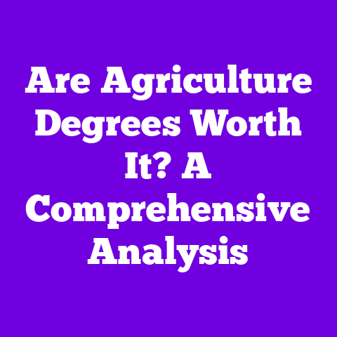 Are Agriculture Degrees Worth It? A Comprehensive Analysis