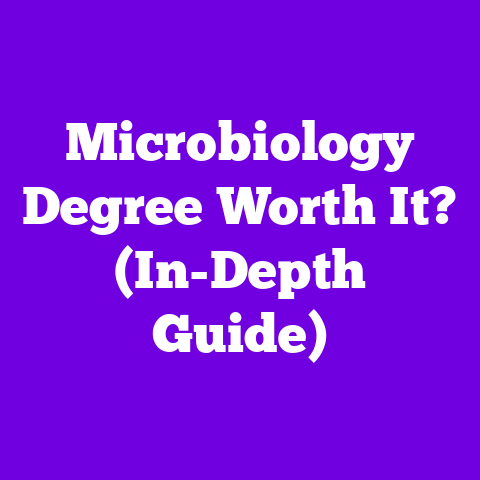 Microbiology Degree Worth It? (In-Depth Guide)