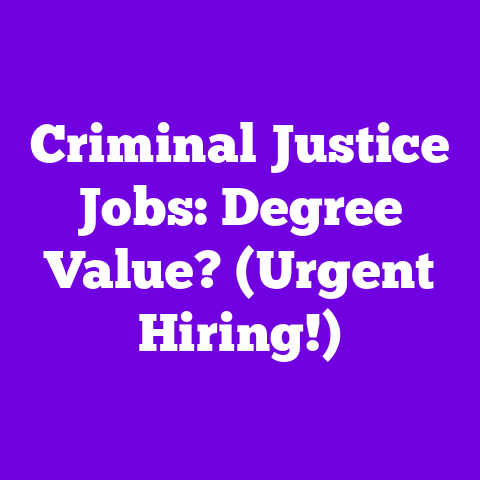 Criminal Justice Jobs: Degree Value? (Urgent Hiring!)