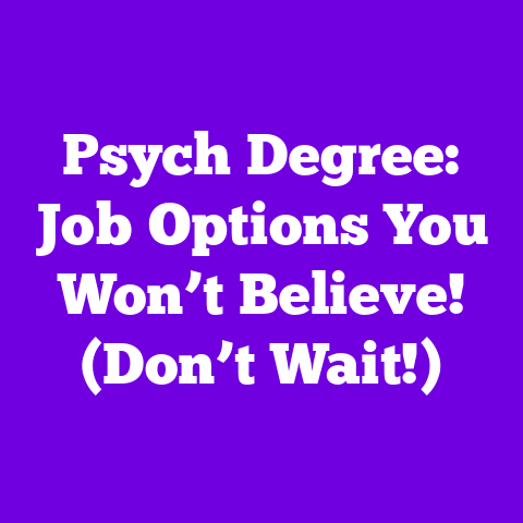 Psych Degree: Job Options You Won’t Believe! (Don’t Wait!)